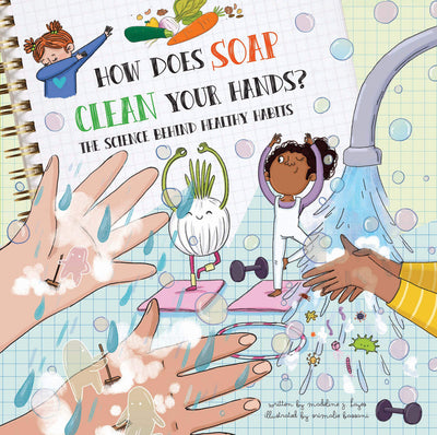 How Does Soap Clean Your Hands?: The Science Behind Healthy Habits (How Do?)
