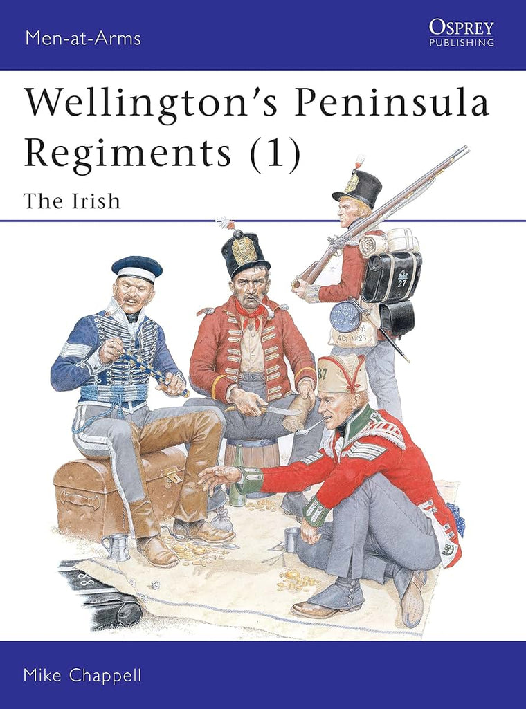 Wellington's Peninsula Regiments (1): The Irish (Men-at-Arms)