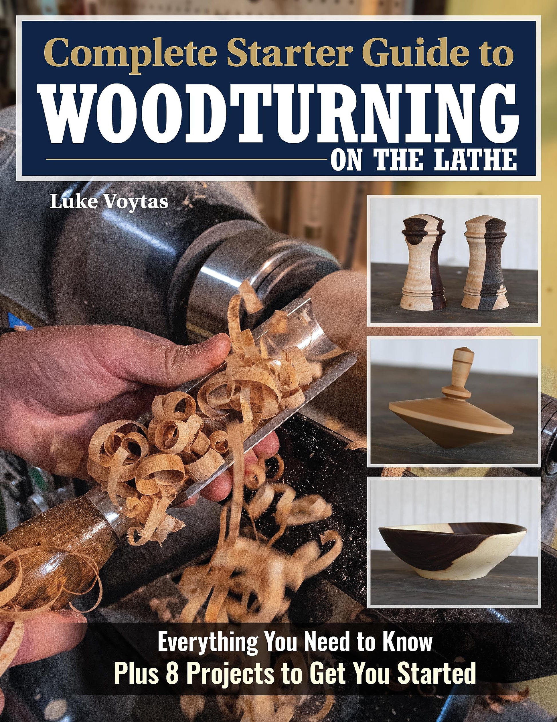 Complete Starter Guide to Woodturning on the Lathe: Everything You Need to Know Plus 8 Projects to Get You Started (Fox Chapel Publishing) How to Turn for Beginner to Intermediate Woodworkers