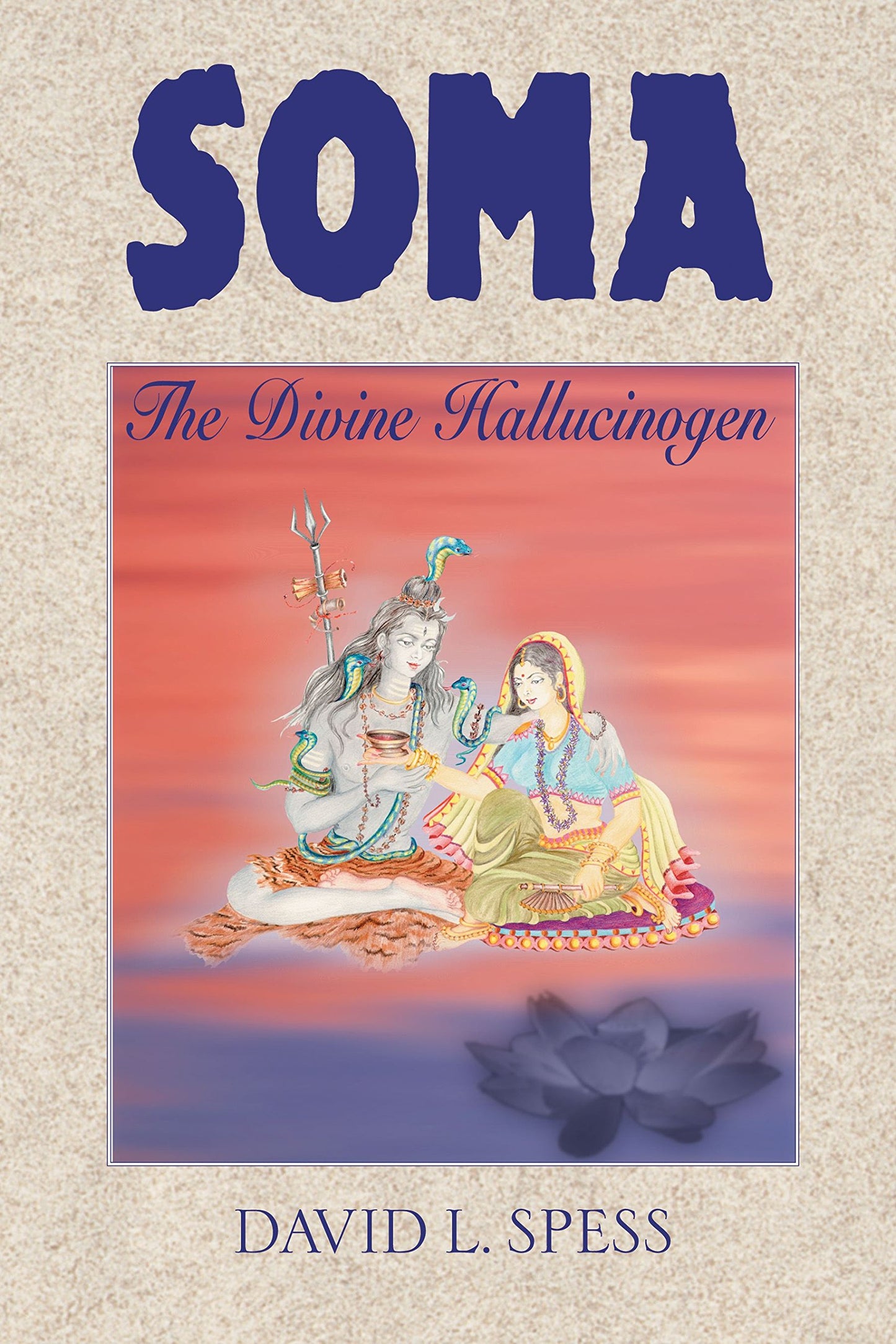 Soma: The Divine Hallucinogen by Spess, David L.