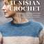 Tunisian Crochet: Gorgeous designs to wear for all seasons,17 beautiful patterns