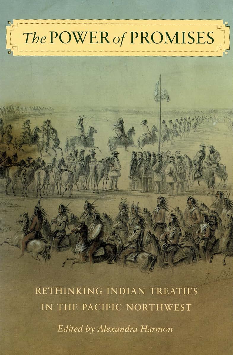 The Power of Promises: Rethinking Indian Treaties in the Pacific Northwest (Emil and Kathleen Sick Book Series in Western History and Biography)