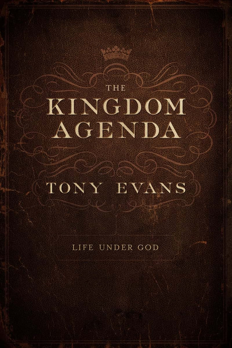 The Kingdom Agenda: Life Under God by Tony Evans