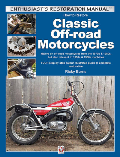 How to Restore Classic Off-road Motorcycles: Majors on Off-Road Motorcycles from the 1970s & 1980s, But Also Relevant to 1950s & 1960s Machines (Enthusiast's Restoration Manual)