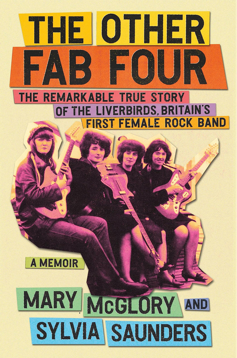 The Other Fab Four: The Remarkable True Story of the Liverbirds, Britains First Female Rock Band