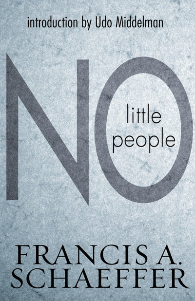 No Little People by Schaeffer, Francis A.