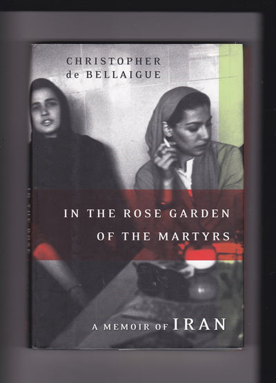 In the Rose Garden of the Martyrs: A Memoir of Iran