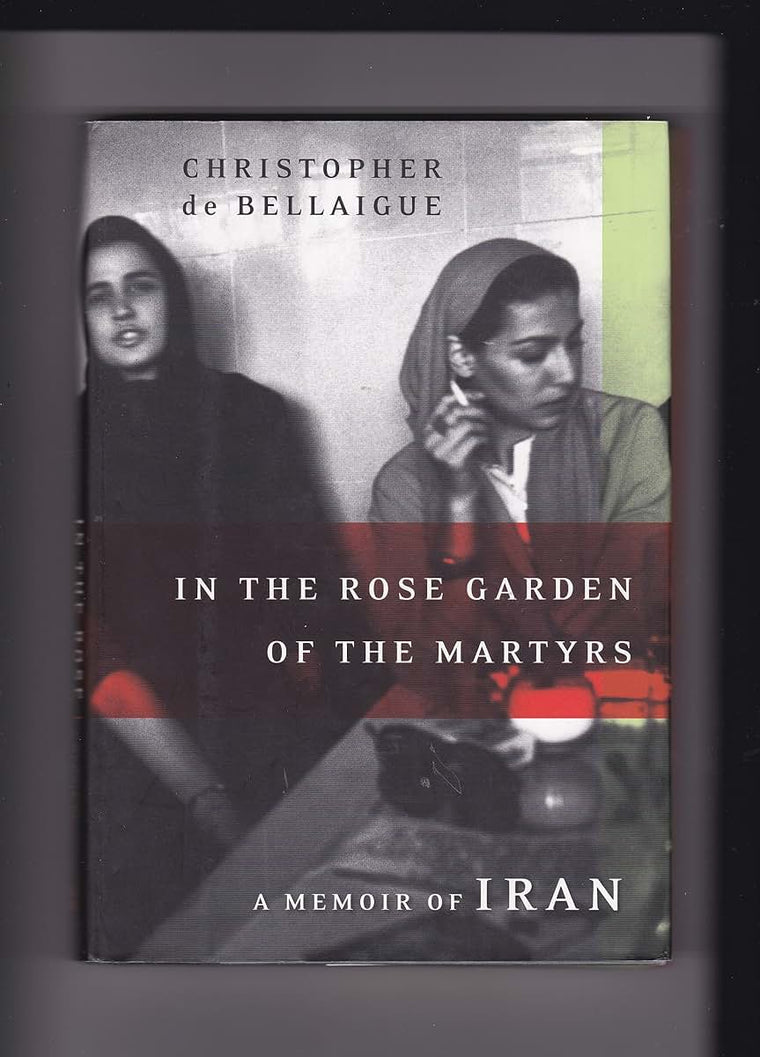 In the Rose Garden of the Martyrs: A Memoir of Iran