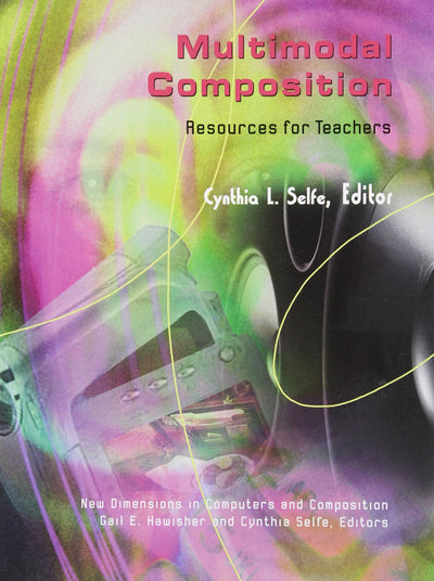 Multimodal Composition: Resources for Teachers (New Directions in Computers and Composition)