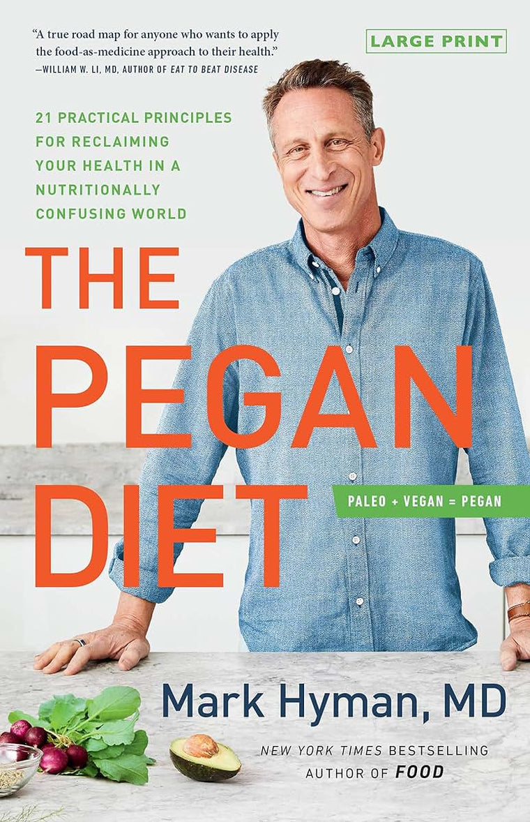The Pegan Diet: 21 Practical Principles for Reclaiming Your Health in a Nutritionally Confusing World (The Dr. Mark Hyman Library, 10)