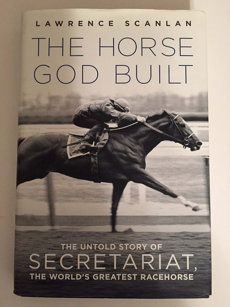 The Horse God Built: The Untold Story of Secretariat, the World's Greatest Racehorse