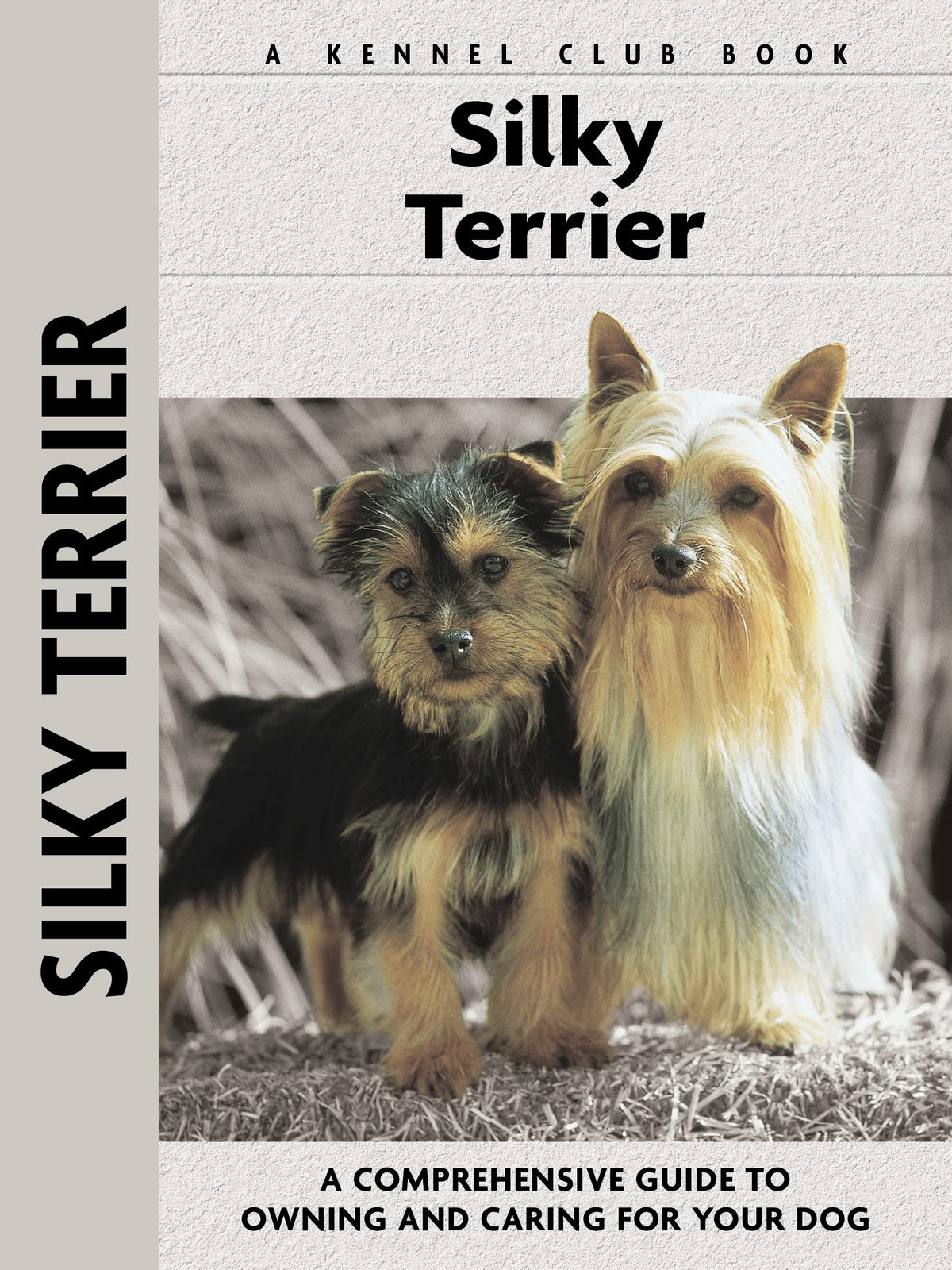 Silky Terrier: A Comprehensive Guide to Owning and Caring for Your Dog (CompanionHouse Books) (Comprehensive Owner's Guide)