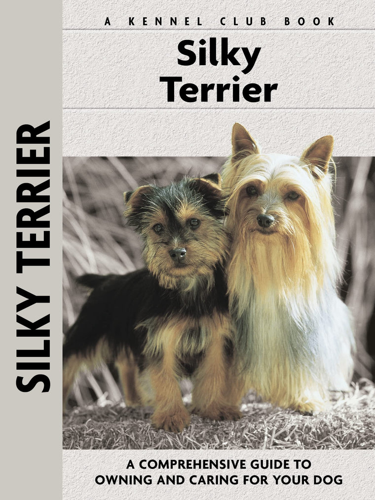 Silky Terrier: A Comprehensive Guide to Owning and Caring for Your Dog (CompanionHouse Books) (Comprehensive Owner's Guide)