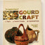 The Complete Book Of Gourd Craft: 22 Projects * 55 Decorative Techniques * 300 Inspirational Designs