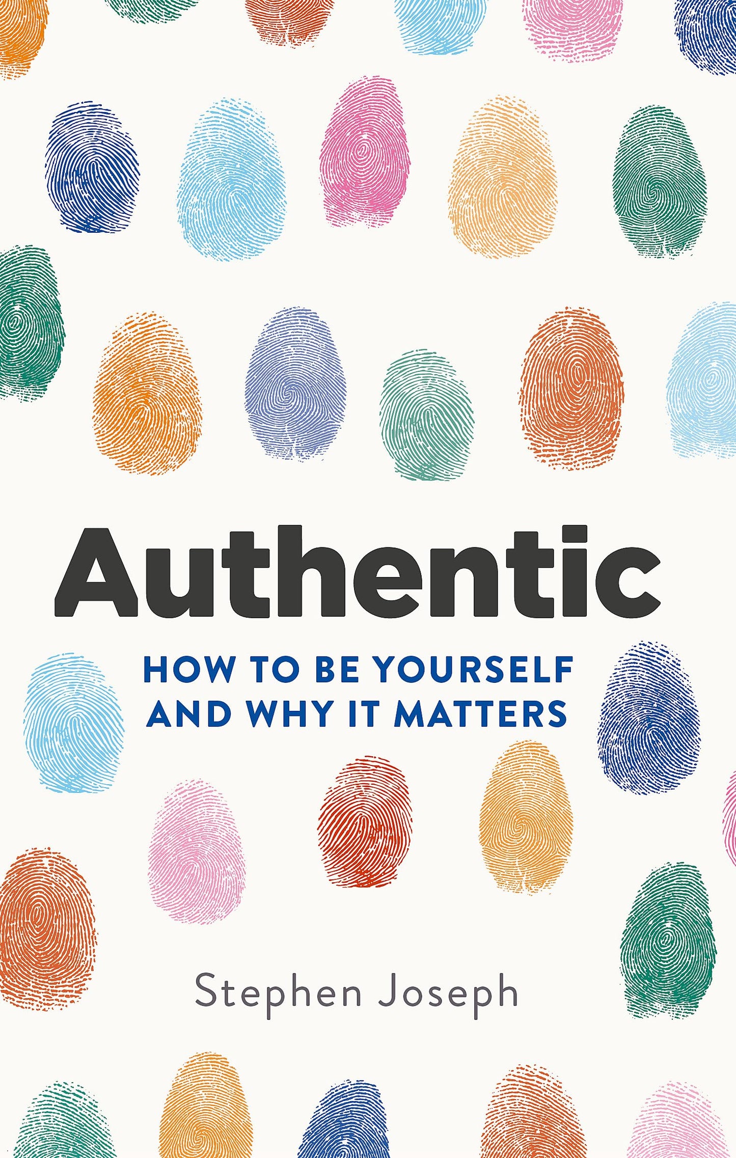 Authentic: How to be yourself and why it matters
