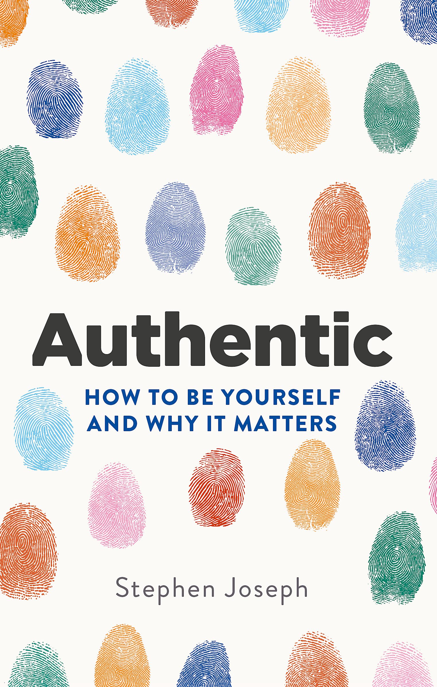 Authentic: How to be yourself and why it matters