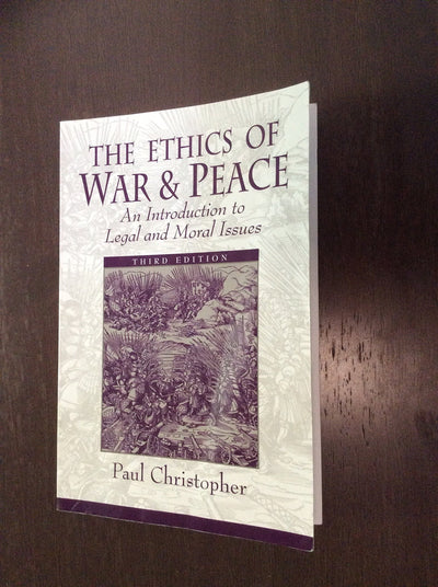 The Ethics of War and Peace: An Introduction to Legal and Moral Issues (3rd Edition)