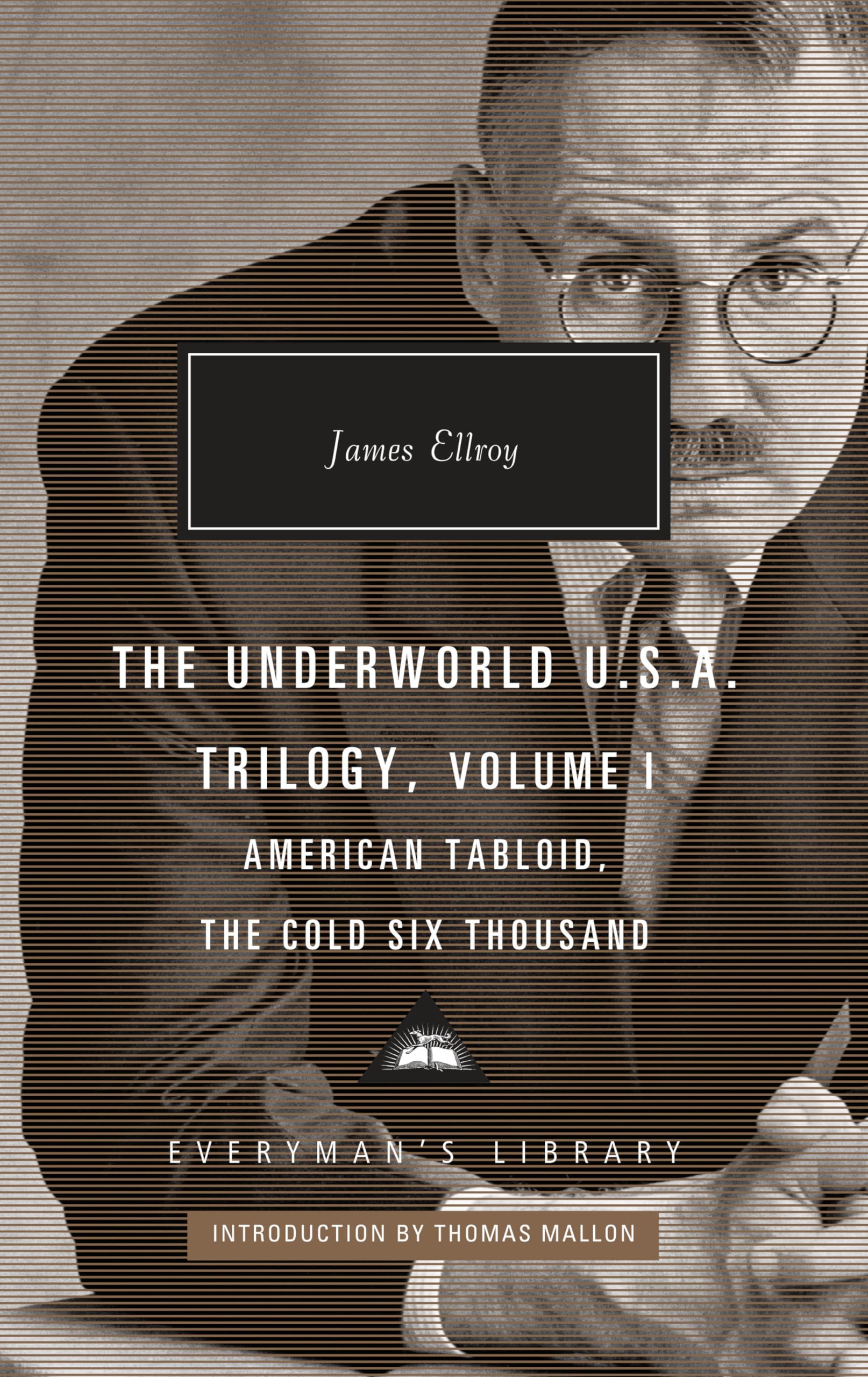The Underworld U.S.A. Trilogy, Volume I: American Tabloid, The Cold Six Thousand; Introduction by Thomas Mallon (Everyman's Library Contemporary Classics Series)