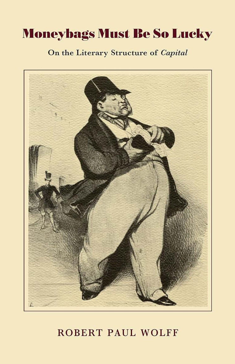 Moneybags Must Be So Lucky: On the Literary Structure of Capital (On the Literary Structure of Capitalist Writings)