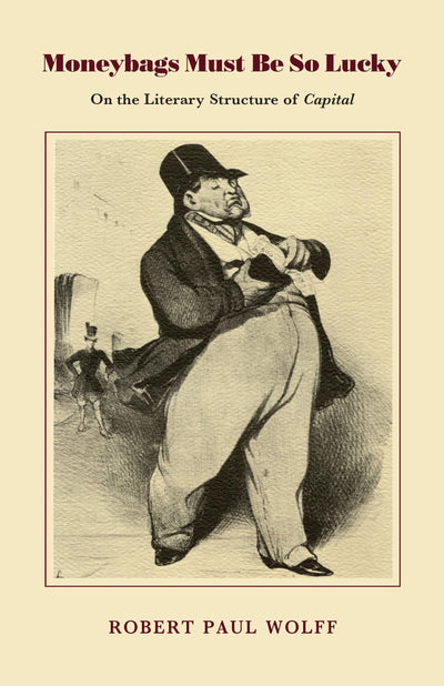 Moneybags Must Be So Lucky: On the Literary Structure of Capital (On the Literary Structure of Capitalist Writings)