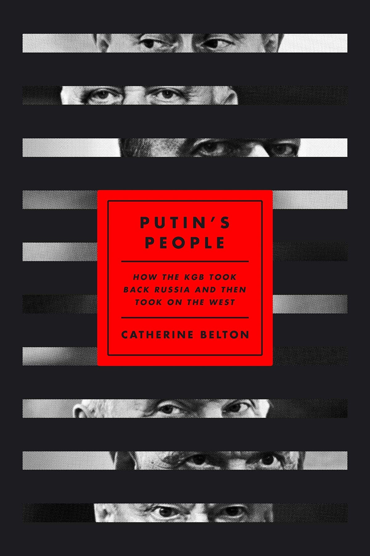 Putin's People: How the KGB Took Back Russia and Then Took On the West
