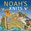 Noah's Knits: Create the Story of Noah's Ark with 16 Knitted Projects