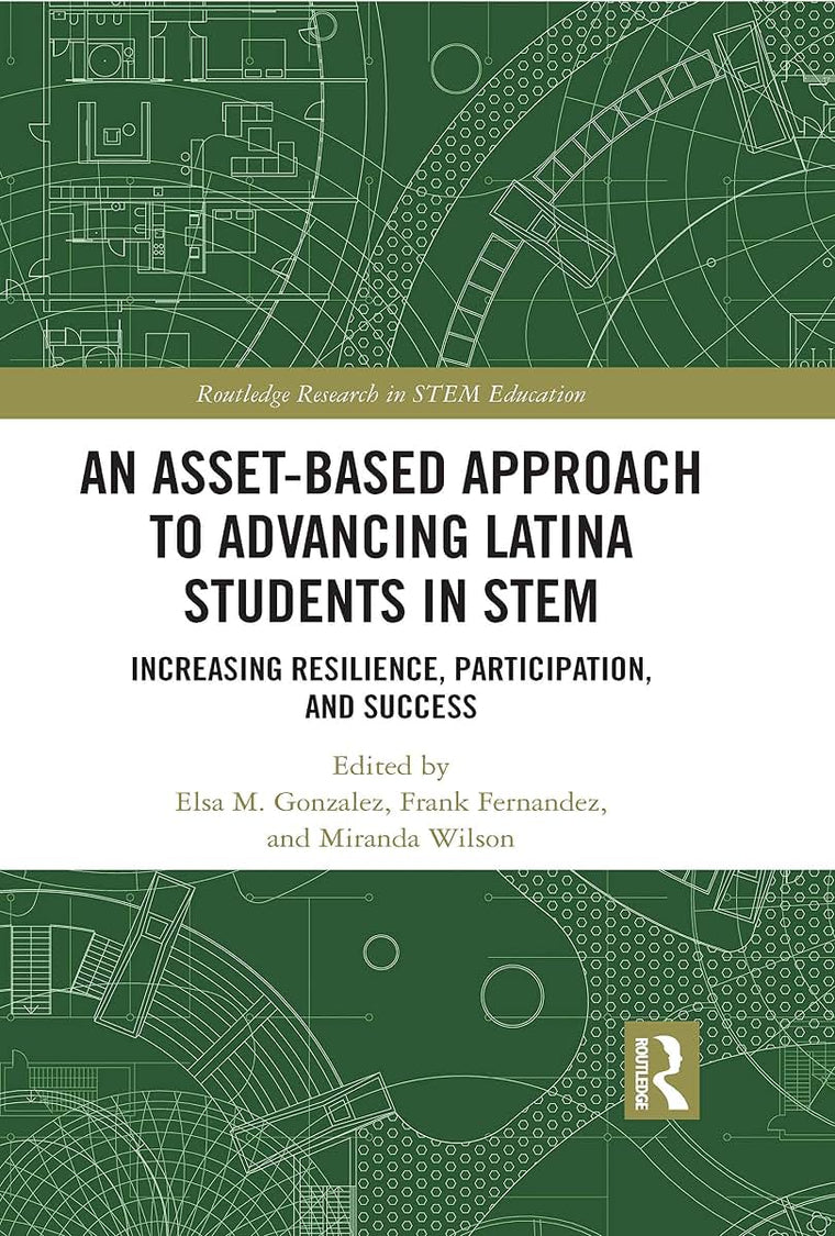 An Asset-Based Approach to Advancing Latina Students in STEM (Routledge Research in STEM Education)