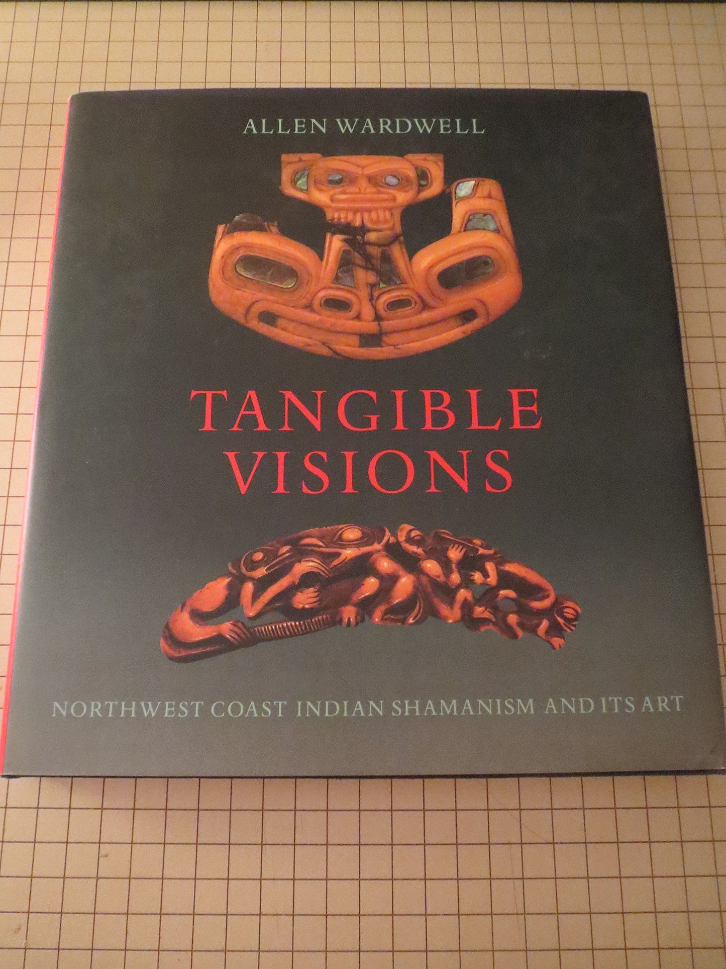 Tangible Visions: Northwest Coast Indian Shamanism and Its Art
