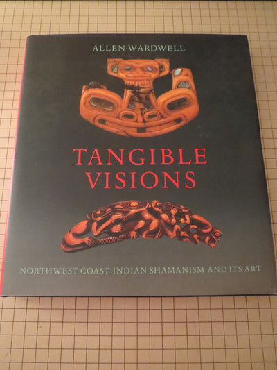 Tangible Visions: Northwest Coast Indian Shamanism and Its Art