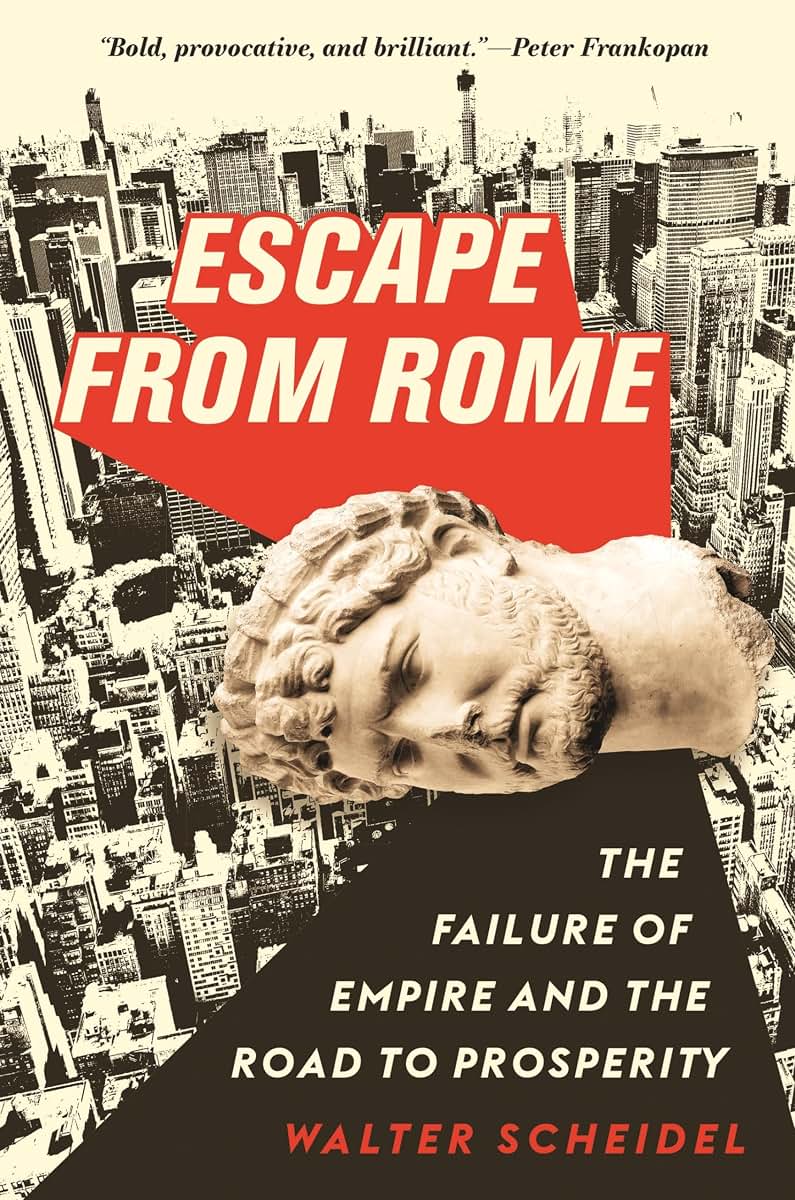 Escape from Rome: The Failure of Empire and the Road to Prosperity (The Princeton Economic History of the Western World, 94)