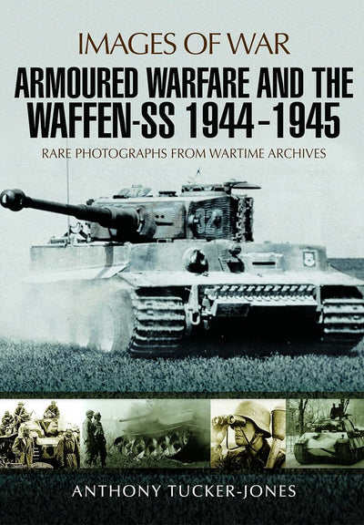 Armoured Warfare and the Waffen-SS 1944-1945 (Images of War)