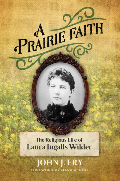 A Prairie Faith: The Religious Life of Laura Ingalls Wilder (Library of Religious Biography (LRB))