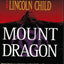 Mount Dragon: A Novel by Preston, Douglas J.