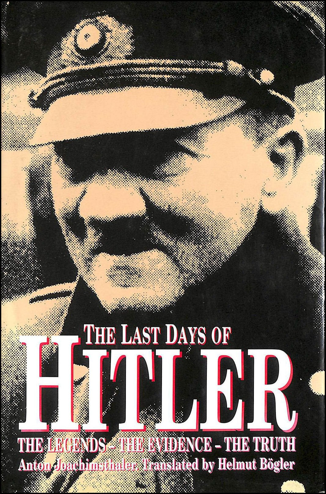 The Last Days of Hitler: The Legends, the Evidence, the Truth