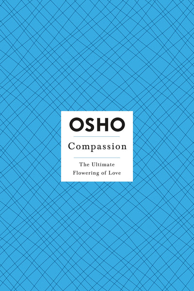 OSHO Compassion: The Ultimate Flowering of Love (Osho: Insights for a New Way of Living)