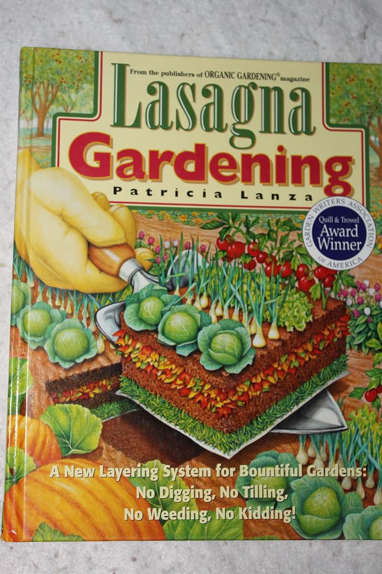 Lasagna Gardening: A New Layering System for Bountiful Gardens: No Digging, No Tilling, No Weeding, No Kidding!