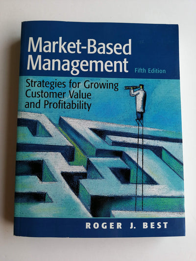 Market-Based Management: Strategies for Growing Customer Value and Profitability