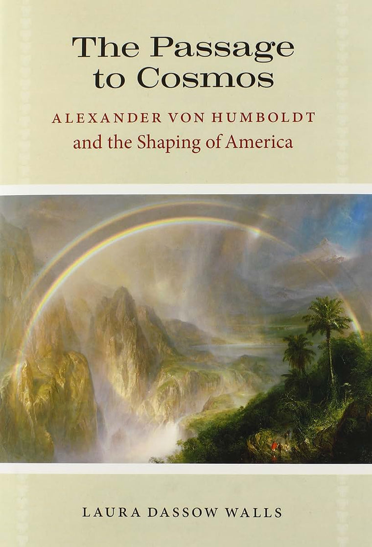 The Passage to Cosmos: Alexander von Humboldt and the Shaping of America