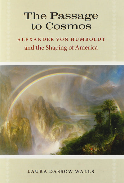 The Passage to Cosmos: Alexander von Humboldt and the Shaping of America