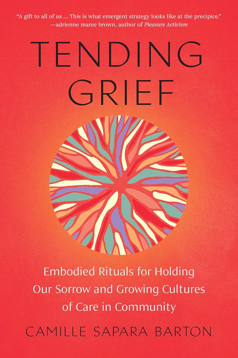 Tending Grief: Embodied Rituals for Holding Our Sorrow and Growing Cultures of Care in Community