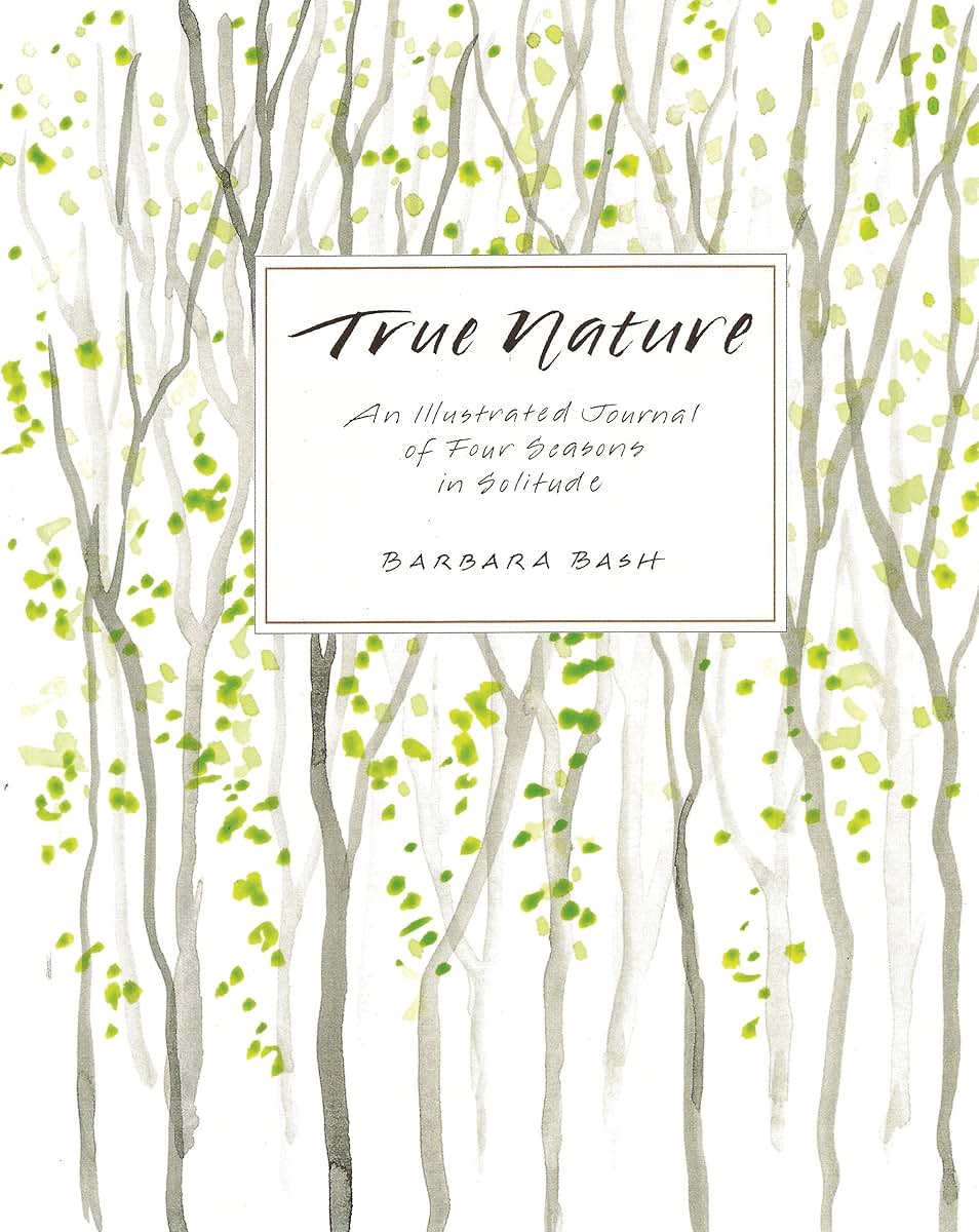 True Nature: An Illustrated Journal of Four Seasons in Solitude, Expanded Edition