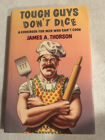 Tough Guys Don't Dice: A Cookbook for Men Who Can't Cook