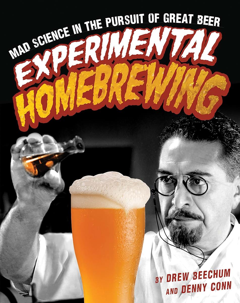 Experimental Homebrewing: Mad Science in the Pursuit of Grea