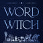 Word Witch: How to Call Upon and Cultivate the Creative Magic Within You