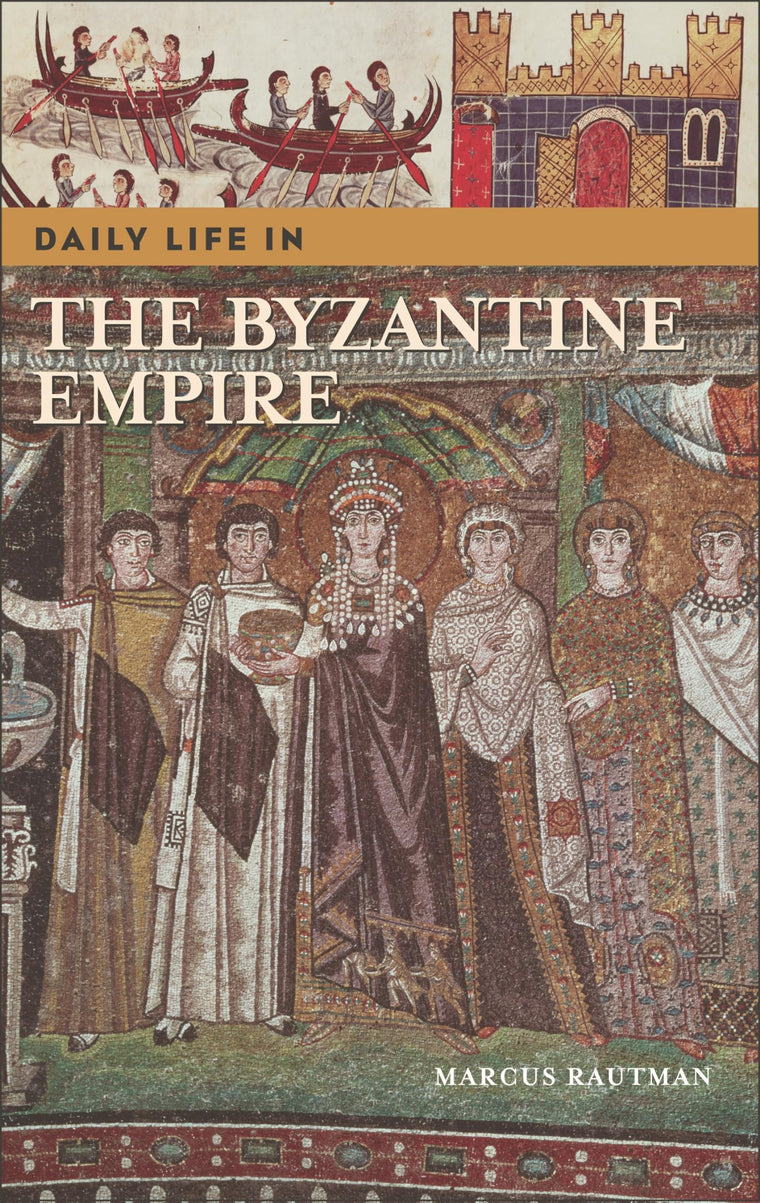 Daily Life in the Byzantine Empire (The Greenwood Press Daily Life Through History Series)