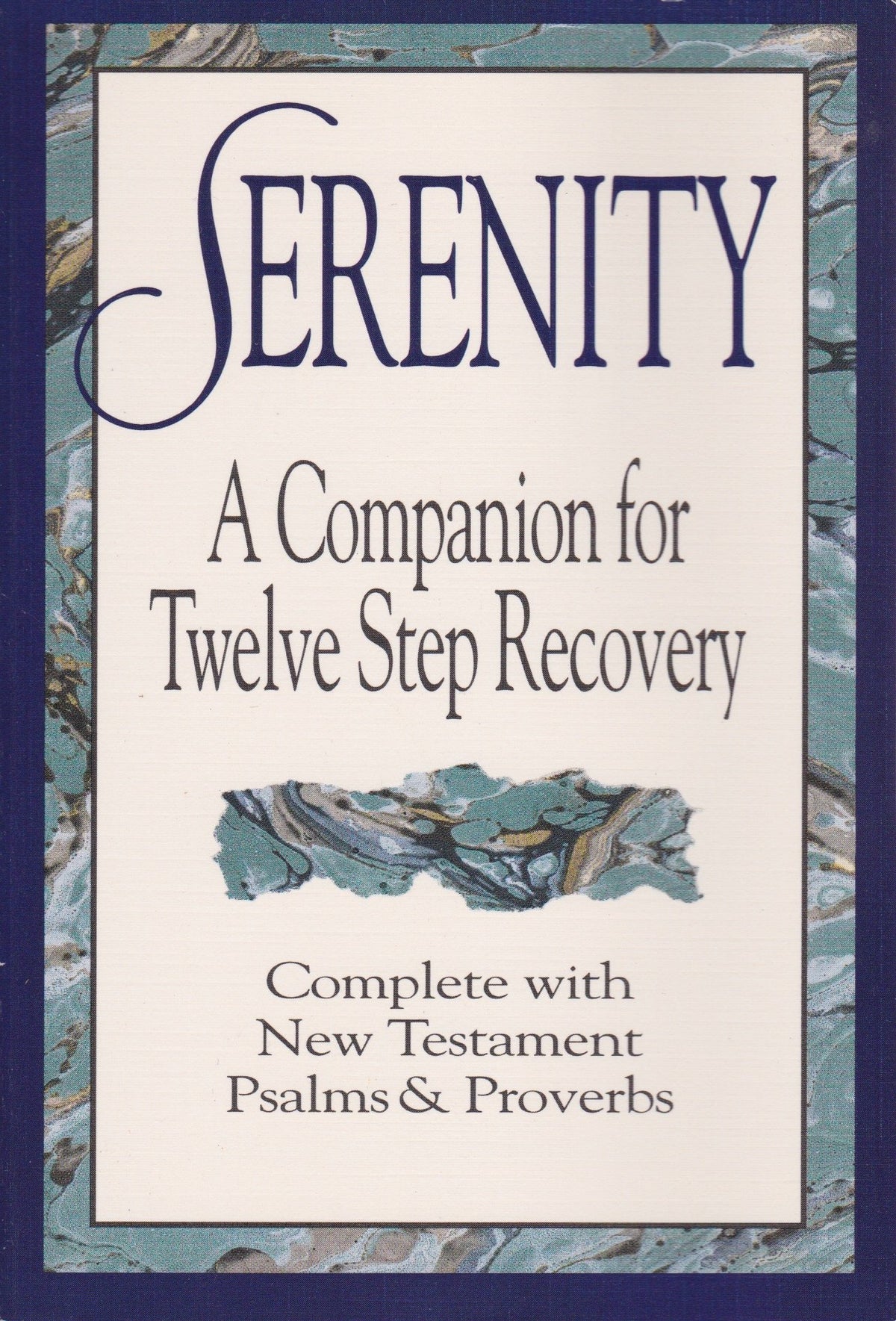 Serenity: A Companion for Twelve Step Recovery Complete With New Testament Psalms a nd Proverbs