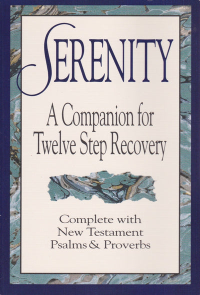 Serenity: A Companion for Twelve Step Recovery Complete With New Testament Psalms a nd Proverbs