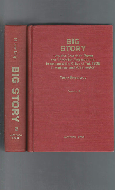 Big story: How the American Press and Television Reported and Interpreted the Crisis of Tet 1968 in Vietnam and Washington, 2 Vols. (Westview special studies in communication)