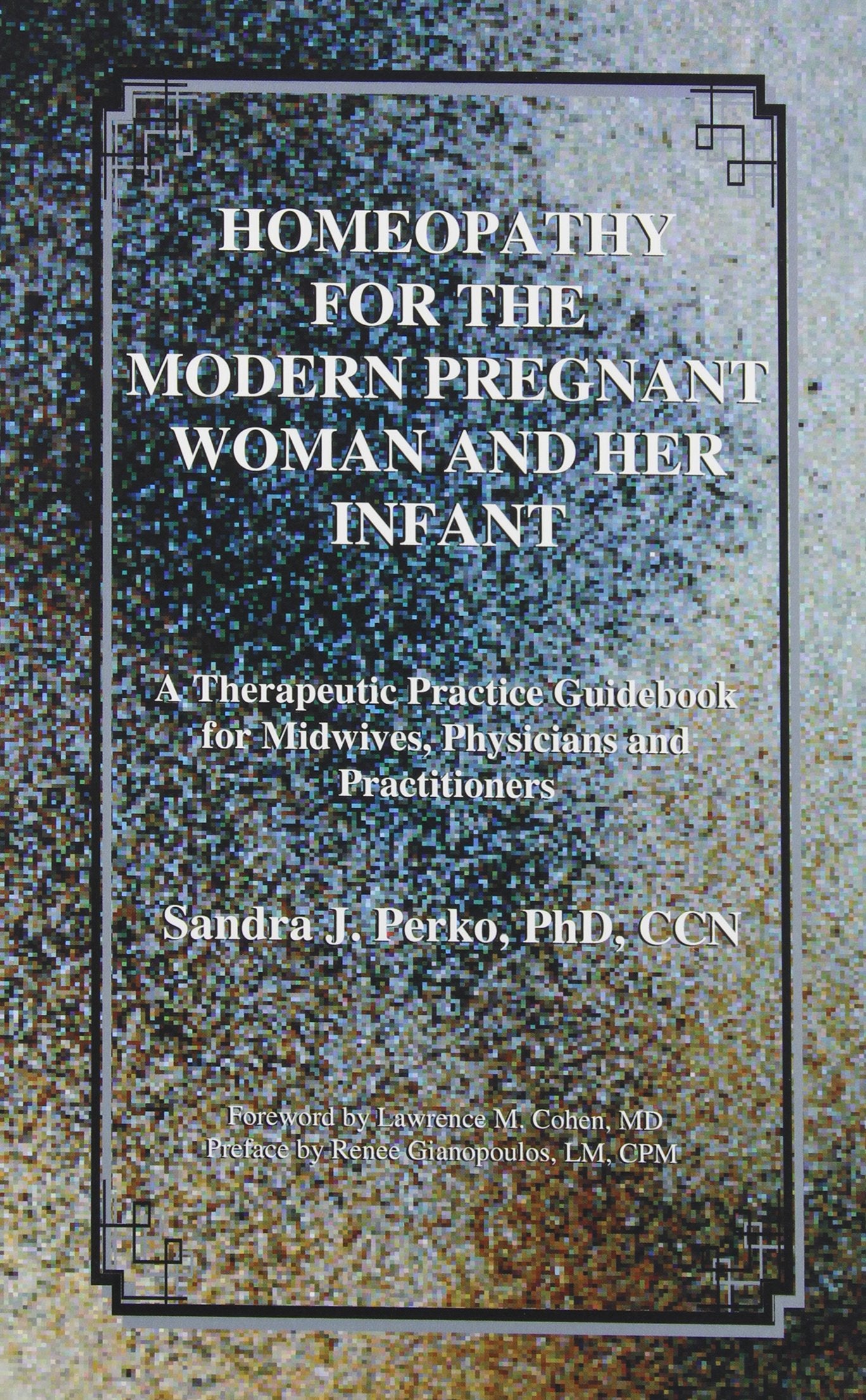 Homeopathy for the Modern Pregnant Woman and Her Infant: A T