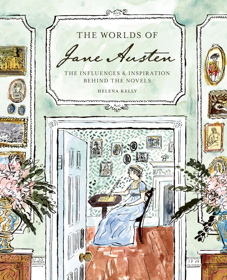 The Worlds of Jane Austen: The Influences and Inspiration Behind the Novels